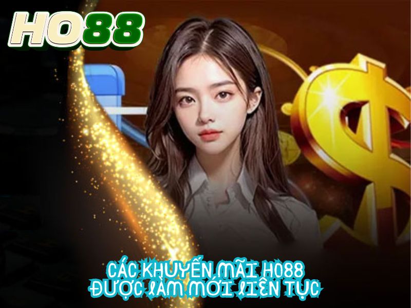 Các khuyến mãi Ho88 được làm mới liên tục