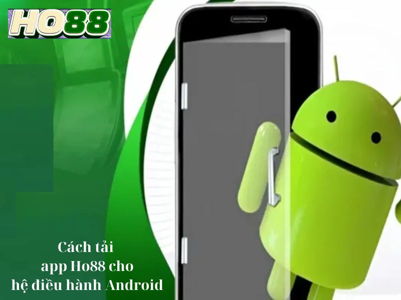 Cách tải app Ho88 cho hệ điều hành Android
