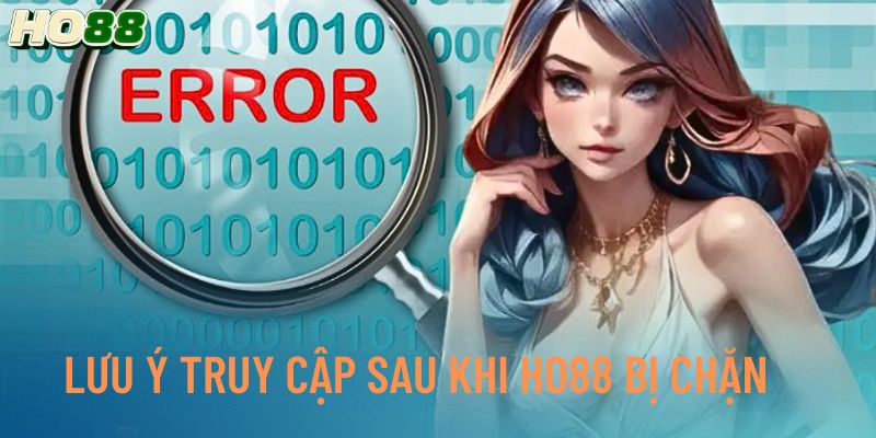Lưu ý truy cập sau khi Ho88 bị chặn