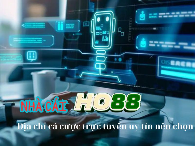 Nhà cái Ho88 – địa chỉ cá cược trực tuyến uy tín nên chọn