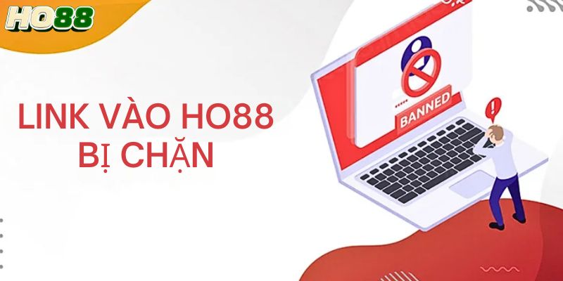 Vì sao link vào Ho88 bị chặn
